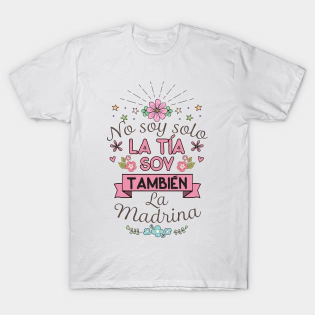 No Soy Solo La Tia Soy Tambien La Madrina Madre Shirt T-Shirt by USProudness